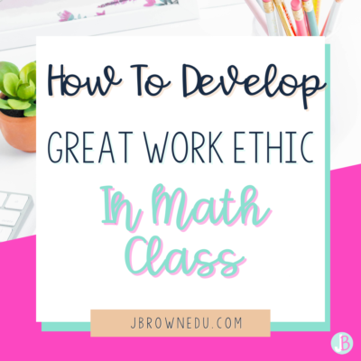 How to Develop Great Work Ethic in Math Class