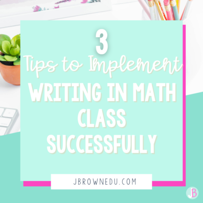 3 Tips to Implement  Writing in Math Class Successfully